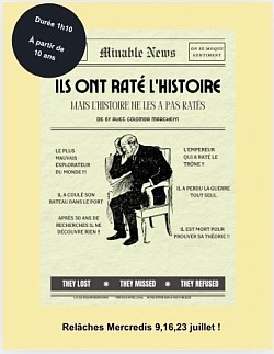 Ils ont raté l'Histoire à 11h ! Du 4 au 26 Juillet Relâches les dimanches 12 et 19 juillet