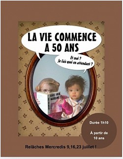 La vie commence à 50 Ans à 12H15 ! Relâches les 9,16,23 juillet !