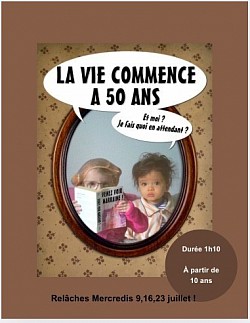 La vie commence à 50 Ans à 12H15 ! Relâches les 9,16,23 juillet !