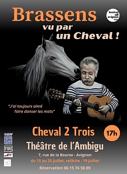 Brassens vu par un Cheval ! - Du 15 au 25 juillet à 17h ! Relâche le 19 !